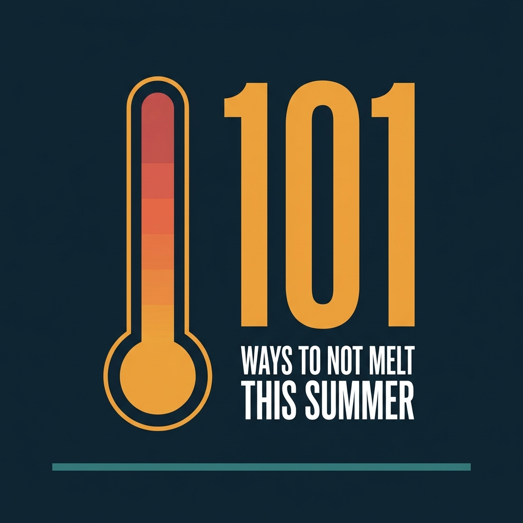 101 Ways to Not Melt This Summer